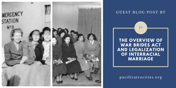 GUEST BLOG POST: “The Overview of the War Brides Act and Legalization of Interracial Marriage” by Jenny Chan from Pacific Atrocities Education
